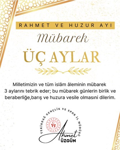 GENÇLİK VE SPOR İL MÜDÜRÜMÜZ AHMET ÜZGÜN'DEN "MÜBAREK 3 AYLARIN BAŞLANGICI" DOLAYISIYLA YAYINLADIĞI MESAJ...