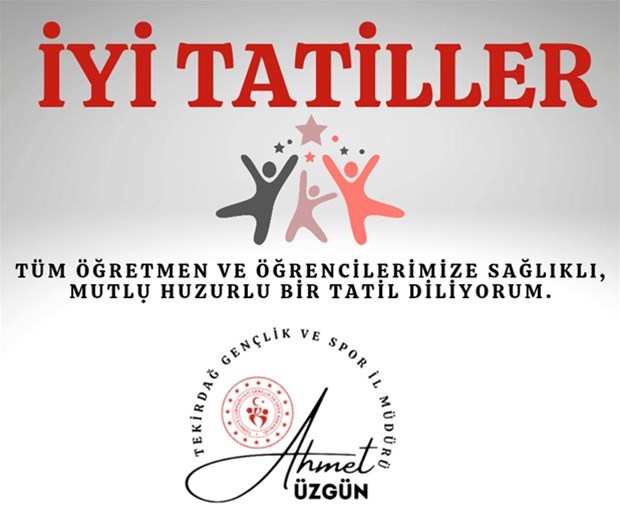 GENÇLİK VE SPOR İL MÜDÜRÜMÜZ AHMET ÜZGÜN'ÜN 2025-2026 EĞİTİM ÖĞRETİM YILI DÖNEM SONUNU TAMAMLAYAN TÜM ÖĞRENCİLERİMİZE "İYİ TATİLLER" MESAJI...
