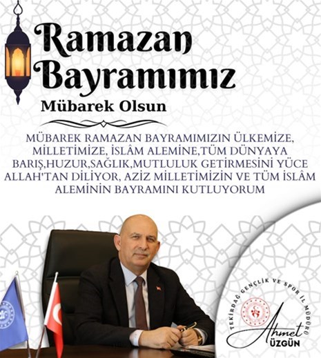GENÇLİK VE SPOR İL MÜDÜRÜMÜZ AHMET ÜZGÜN'ÜN "RAMAZAN BAYRAMIMIZ" İLE İLGİLİ MESAJI...