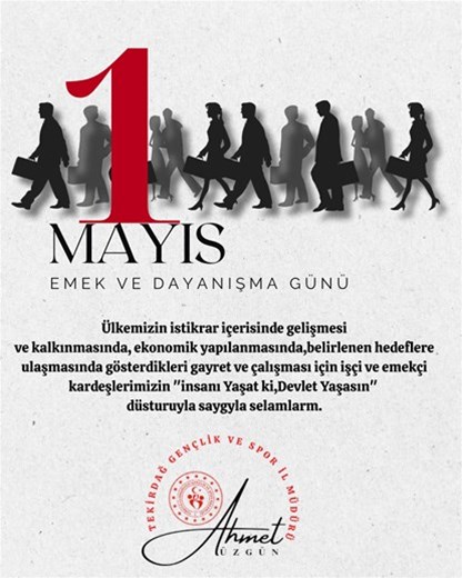 GENÇLİK VE SPOR İL MÜDÜRÜMÜZ AHMET ÜZGÜN'ÜN ''1 MAYIS EMEKÇİ VE DAYANIŞMA GÜNÜ" İLE İLGİLİ MESAJI...