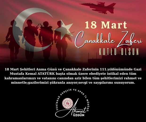 GENÇLİK VE SPOR İL MÜDÜRÜMÜZ AHMET ÜZGÜN'ÜN "18 MART ŞEHİTLERİ ANMA GÜNÜ VE ÇANAKKALE ZAFERİNİN 111. YIL DÖNÜMÜ " İLE İLGİLİ MESAJI...