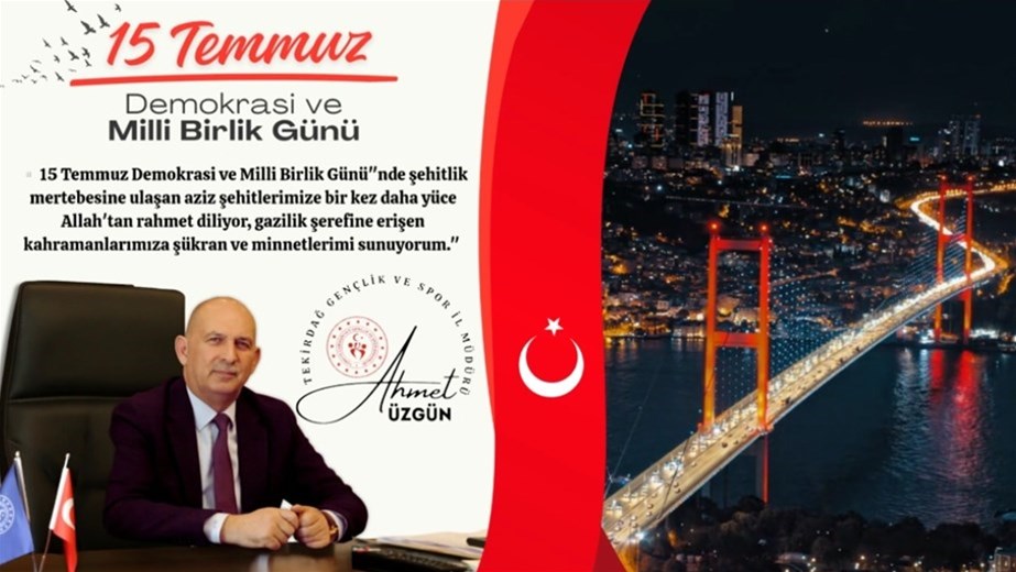 GENÇLİK VE SPOR İL MÜDÜRÜMÜZ AHMET ÜZGÜN’ÜN ''15 TEMMUZ DEMOKRASİ VE MİLLİ BİRLİK GÜNÜ'' MESAJI...