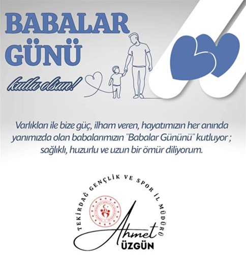 GENÇLİK VE SPOR İL MÜDÜRÜMÜZ AHMET ÜZGÜN'ÜN "BABALAR GÜNÜ" MESAJI...