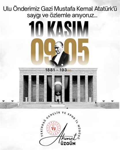 GENÇLİK VE SPOR İL MÜDÜRÜMÜZ AHMET ÜZGÜN'ÜN "10 KASIM ATATÜRK'Ü ANMA GÜNÜ" İLE İLGİLİ MESAJI...