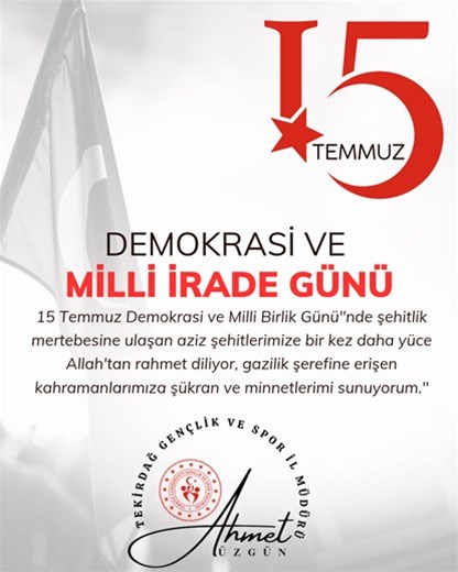 GENÇLİK VE SPOR İL MÜDÜRÜMÜZ AHMET ÜZGÜN’ÜN ''15 TEMMUZ DEMOKRASİ VE MİLLİ BİRLİK GÜNÜ'' MESAJI...