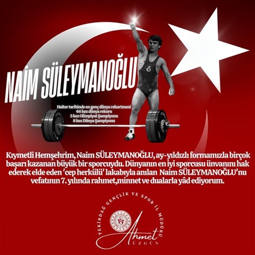 GENÇLİK VE SPOR İL MÜDÜRÜMÜZ AHMET ÜZGÜN'ÜN "OLİMPİYAT VE DÜNYA ŞAMPİYONU ESKİ MİLLİ HALTERCİ NAİM SÜLEYMANOĞLU'NUN VEFATININ 7.YIL DÖNÜMÜ " İLE İLGİL