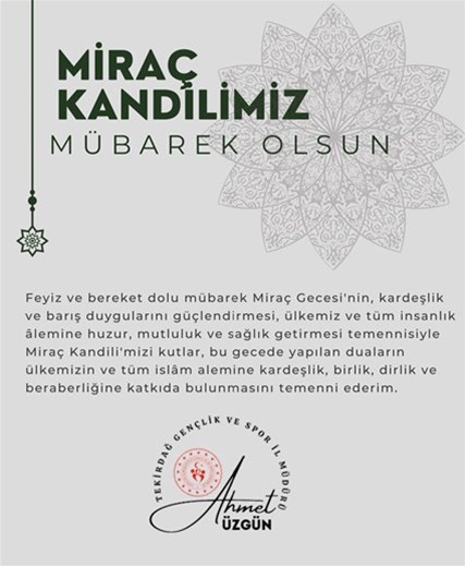 GENÇLİK VE SPOR İL MÜDÜRÜMÜZ AHMET ÜZGÜN'ÜN "MİRAÇ KANDİLİ" MESAJI...