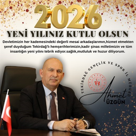GENÇLİK VE SPOR İL MÜDÜRÜMÜZ AHMET ÜZGÜN'ÜN "YENİ YIL" MESAJI...